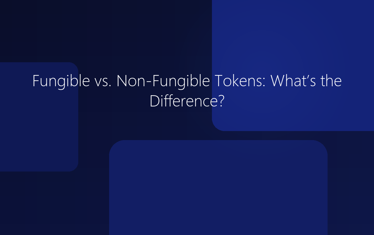 Fungible vs Non-Fungible Tokens