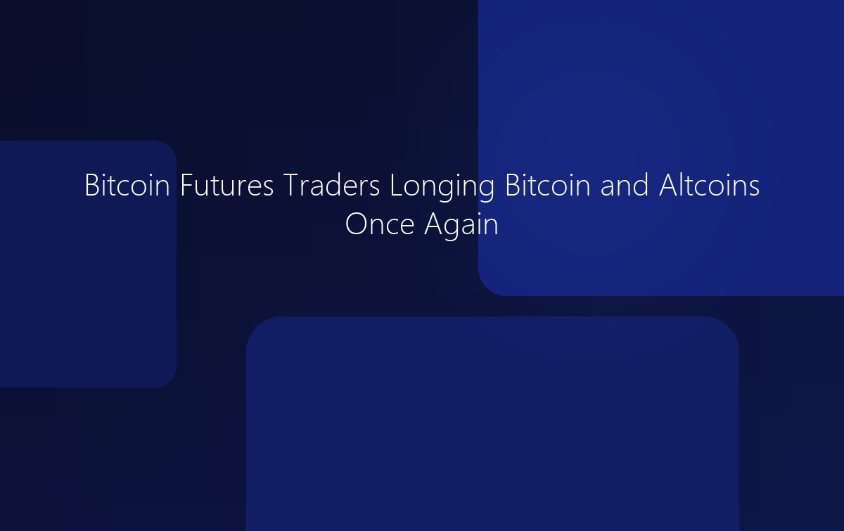 Bitcoin Futures Traders Longing Bitcoin and Altcoins