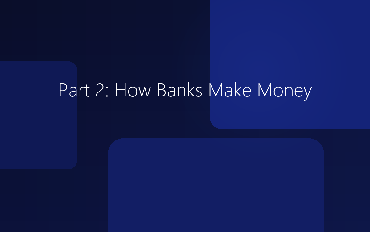 Part 2: How Banks Make Money