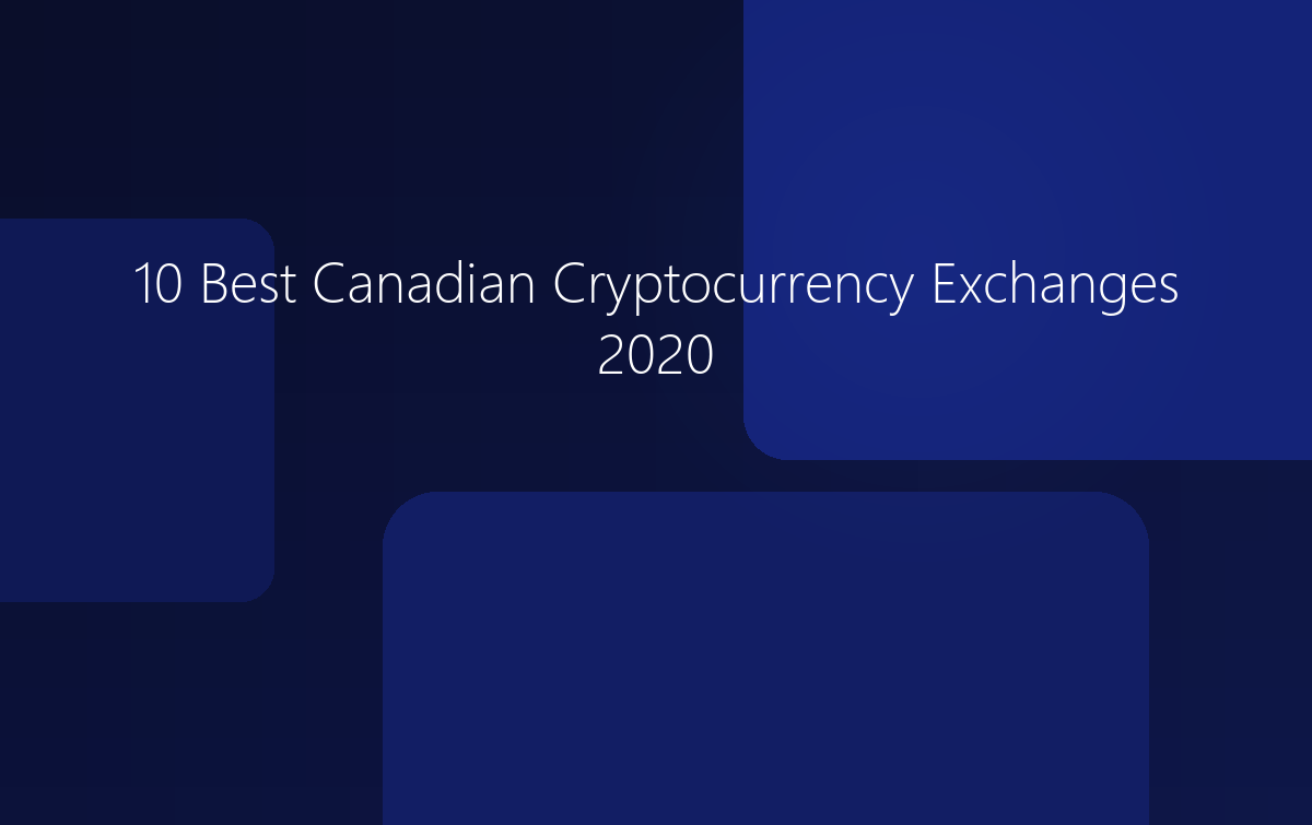 10 Best Canadian Cryptocurrency Exchanges 2020