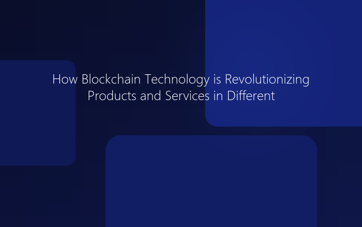 How Blockchain Technology is Revolutionizing Different Industries