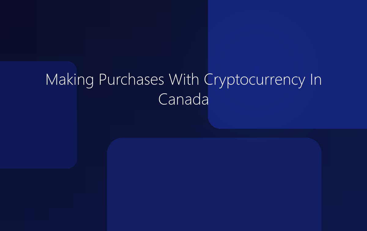Making Purchases With Cryptocurrency In Canada