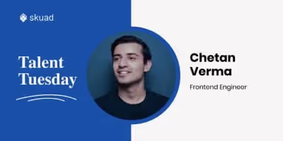 Candid conversations with our Frontend Engineer, Chetan Verma