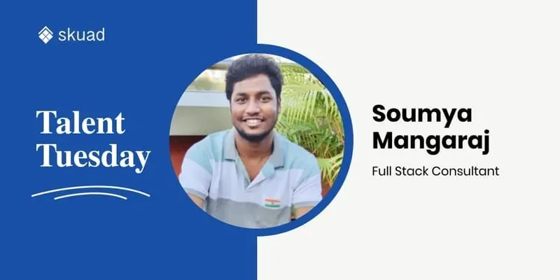 Talent Tuesday: Soumya Mangaraj - Full Stack Consultant