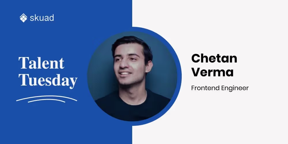 Candid conversations with our Frontend Engineer, Chetan Verma