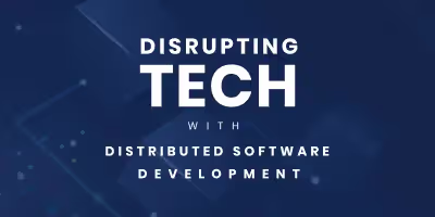 Disrupting Tech with Distributed Software Development