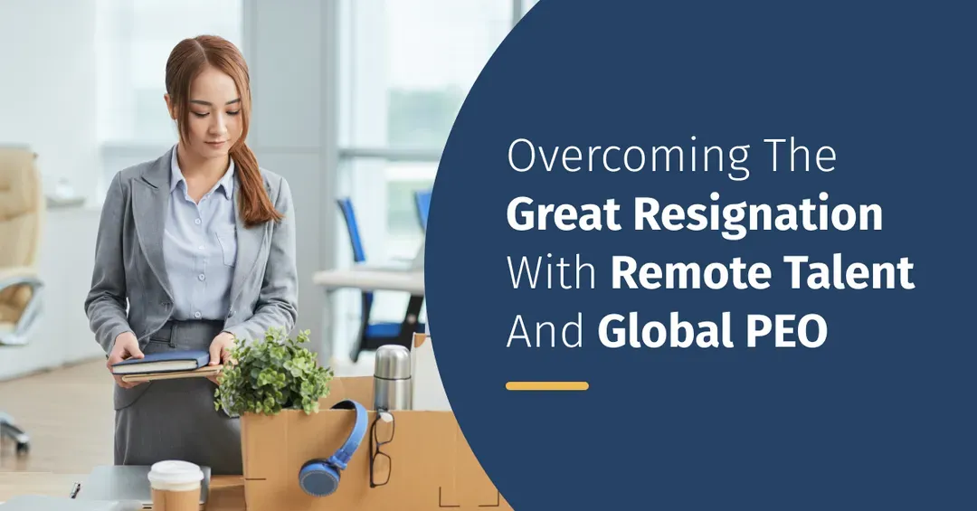 Overcoming the Great Resignation with Remote Talent and Global PEO