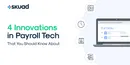 4 Innovations in Payroll Tech That You Should Know About