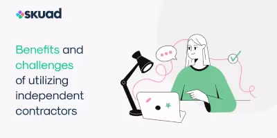 Benefits and challenges of utilizing independent contractors