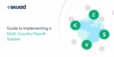 Guide to Implementing a Multi-Country Payroll System | Skuad