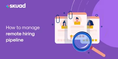 How To Manage the Remote Hiring Pipeline