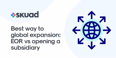 Best Way to carry out Global Expansion: EOR vs Opening a Subsidiary