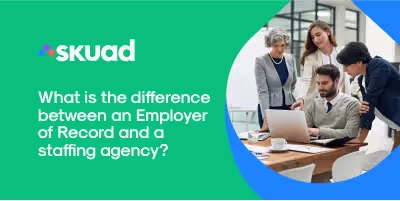 What Is the Difference Between an Employer of Record and a Staffing Agency?