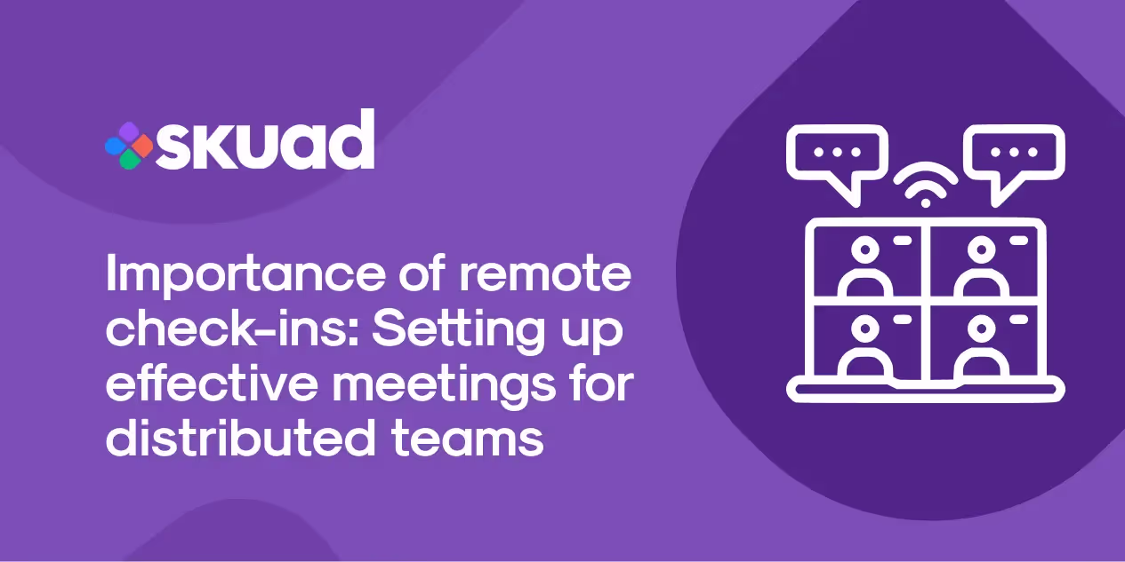 Importance of Remote Check-Ins: Setting Up Effective Meetings for Distributed Teams
