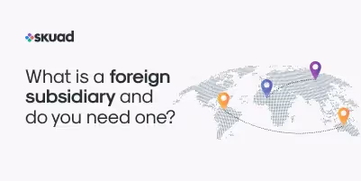 Best Way to carry out Global Expansion: EOR vs Opening a Subsidiary