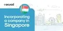 Incorporating a company in Singapore
