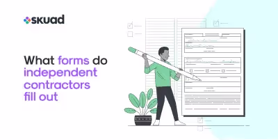 What forms do independent contractors fill out?