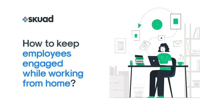 How to keep employees engaged while working from home?