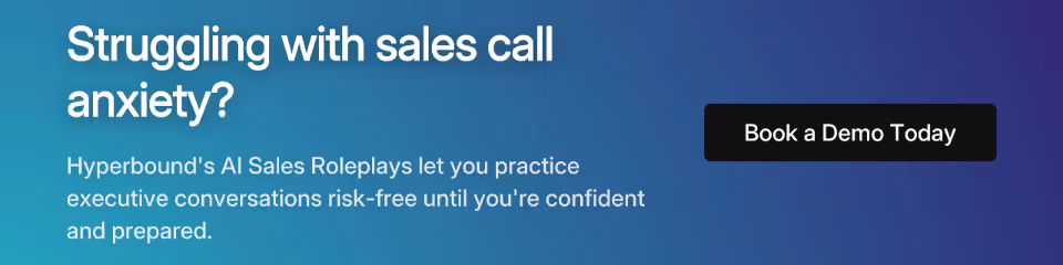Struggling with sales call anxiety? Hyperbound's AI Sales Roleplays let you practice executive conversations risk-free until you're confident and prepared. Book a Demo Today