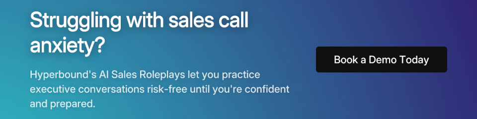 Struggling with sales call anxiety? Hyperbound's AI Sales Roleplays let you practice executive conversations risk-free until you're confident and prepared. Book a Demo Today
