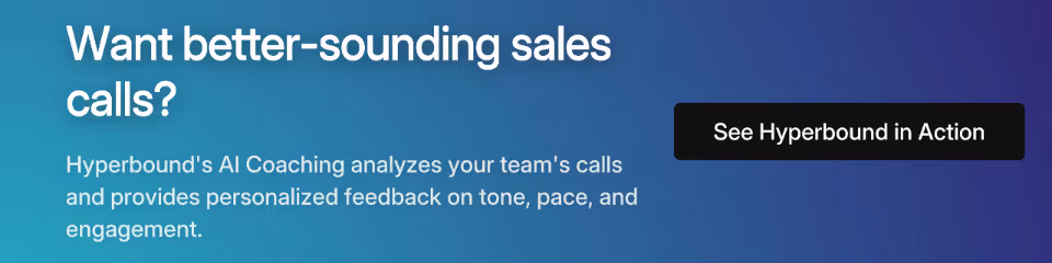 Want better-sounding sales calls? Hyperbound's AI Coaching analyzes your team's calls and provides personalized feedback on tone, pace, and engagement.