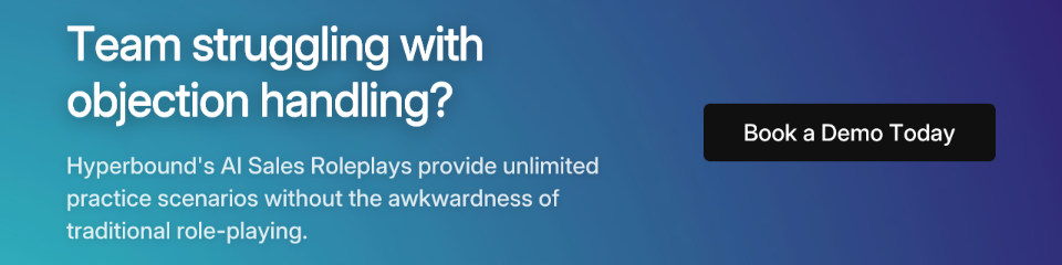 Team struggling with objection handling? Hyperbound's AI Sales Roleplays provide unlimited practice scenarios without the awkwardness of traditional role-playing. Book a Demo Today.