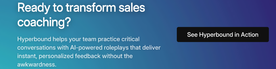 Ready to transform sales coaching? Hyperbound helps your team practice critical conversations with AI-powered roleplays that deliver instant, personalized feedback without the awkwardness. See Hyperbound in Action