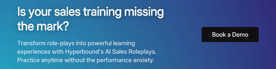 Call to action: Is your sales training missing the mark? Transform role-plays into powerful learning experiences with Hyperbound's AI Sales Roleplays. Practice anytime without the performance anxiety. Book a Demo.