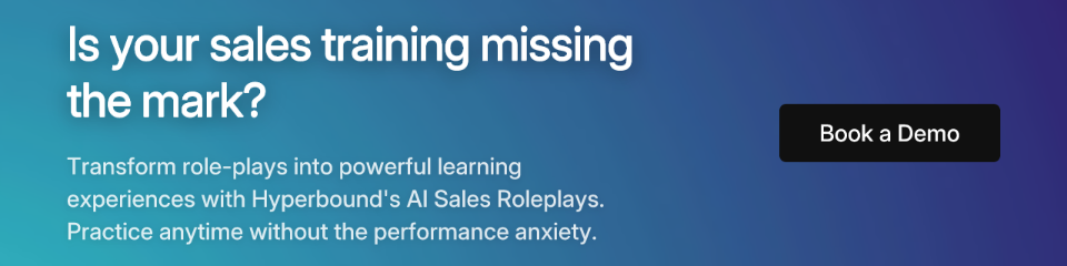 Call to action: Is your sales training missing the mark? Transform role-plays into powerful learning experiences with Hyperbound's AI Sales Roleplays. Practice anytime without the performance anxiety. Book a Demo.