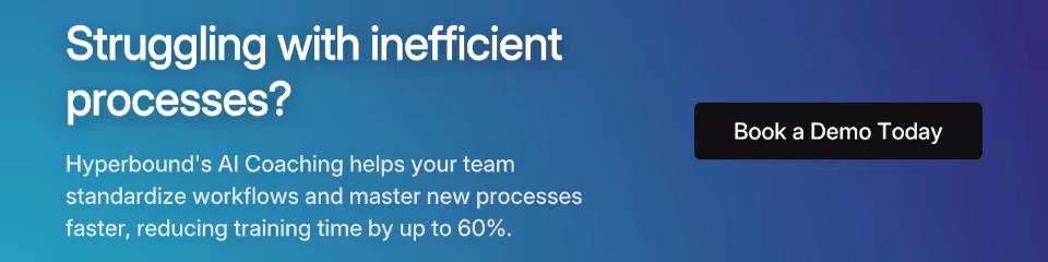 Struggling with inefficient processes? Hyperbound's AI Coaching helps your team standardize workflows and master new processes faster, reducing training time by up to 60%. Book a Demo Today