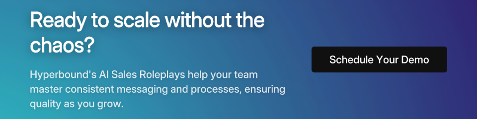 Ready to scale without the chaos? Hyperbound's AI Sales Roleplays help your team master consistent messaging and processes, ensuring quality as you grow. Schedule Your Demo