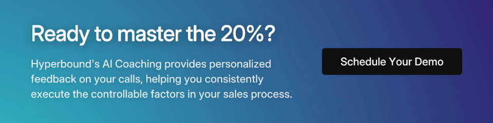 Ready to master the 20%? Hyperbound's AI Coaching provides personalized feedback on your calls, helping you consistently execute the controllable factors in your sales process. Schedule Your Demo