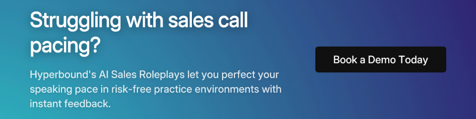 Struggling with sales call pacing? Hyperbound's AI Sales Roleplays let you perfect your speaking pace in risk-free practice environments with instant feedback. CTA: Book a Demo Today.