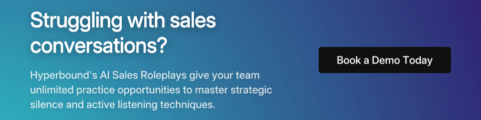Struggling with sales conversations? Hyperbound's AI Sales Roleplays give your team unlimited practice opportunities to master strategic silence and active listening techniques. Book a Demo Today