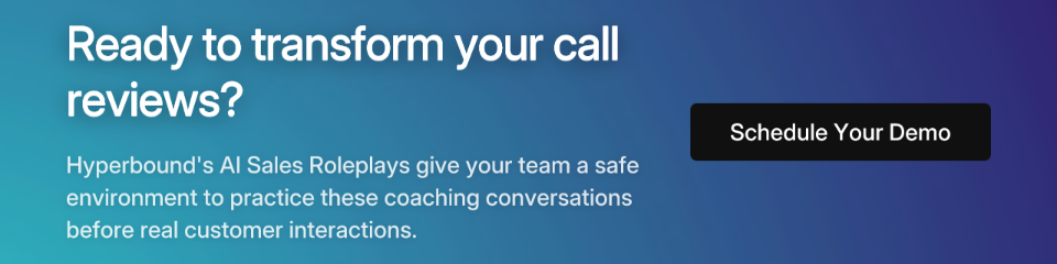 Ready to transform your call reviews? Hyperbound's AI Sales Roleplays give your team a safe environment to practice these coaching conversations before real customer interactions. Schedule Your Demo