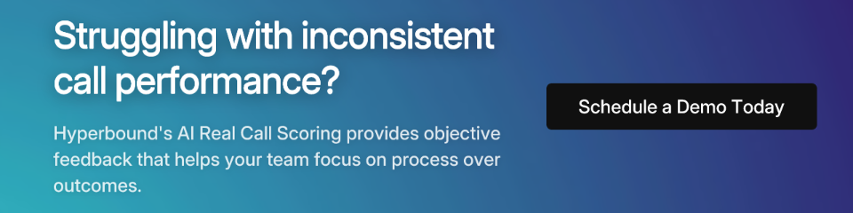 Struggling with inconsistent call performance? Hyperbound's AI Real Call Scoring provides objective feedback that helps your team focus on process over outcomes. Schedule a Demo Today.