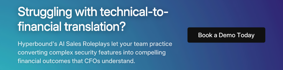Struggling with technical-to-financial translation? Hyperbound's AI Sales Roleplays let your team practice converting complex security features into compelling financial outcomes that CFOs understand. Book a Demo Today