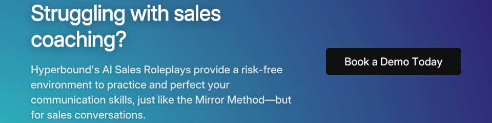 Struggling with sales coaching? Hyperbound's AI Sales Roleplays provide a risk-free environment to practice and perfect your communication skills, just like the Mirror Method—but for sales conversations. Book a Demo Today.
