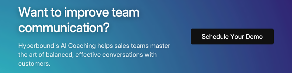Want to improve team communication? Hyperbound's AI Coaching helps sales teams master the art of balanced, effective conversations with customers. Schedule Your Demo.