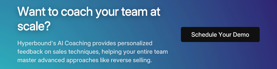 Want to coach your team at scale? Hyperbound's AI Coaching provides personalized feedback on sales techniques, helping your entire team master advanced approaches like reverse selling. Schedule Your Demo.