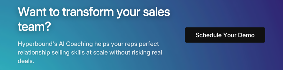 Want to transform your sales team? Hyperbound's AI Coaching helps your reps perfect relationship selling skills at scale without risking real deals. Schedule Your Demo