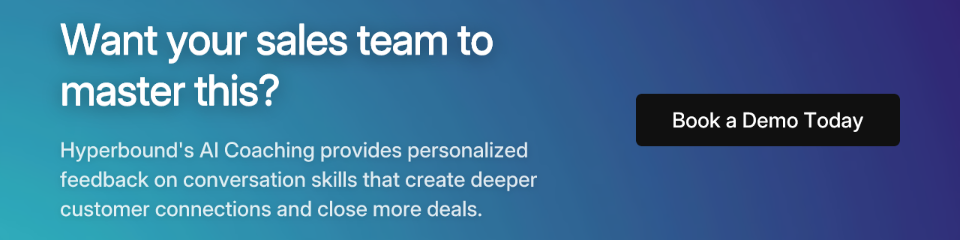 Want your sales team to master this? Hyperbound's AI Coaching provides personalized feedback on conversation skills that create deeper customer connections and close more deals. Book a Demo Today