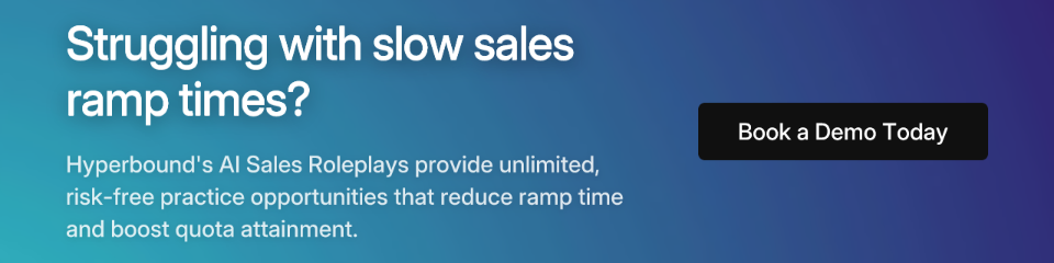 Struggling with slow sales ramp times? Hyperbound's AI Sales Roleplays provide unlimited, risk-free practice opportunities that reduce ramp time and boost quota attainment. Book a Demo Today