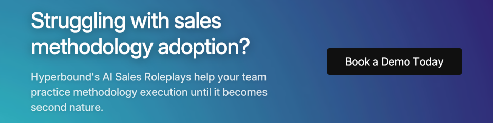 Struggling with sales methodology adoption? Hyperbound's AI Sales Roleplays help your team practice methodology execution until it becomes second nature. CTA: Book a Demo Today.