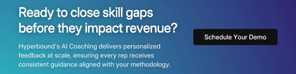 Ready to close skill gaps before they impact revenue? Hyperbound's AI Coaching delivers personalized feedback at scale, ensuring every rep receives consistent guidance aligned with your methodology. Schedule Your Demo