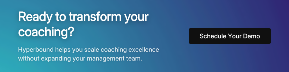 Ready to transform your coaching? Hyperbound helps you scale coaching excellence without expanding your management team.