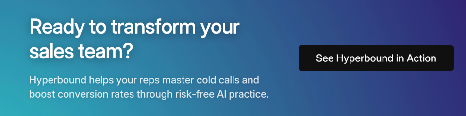 Ready to transform your sales team? Hyperbound helps your reps master cold calls and boost conversion rates through risk-free AI practice.