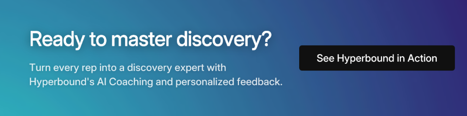 Ready to master discovery? Turn every rep into a discovery expert with Hyperbound's AI Coaching and personalized feedback.