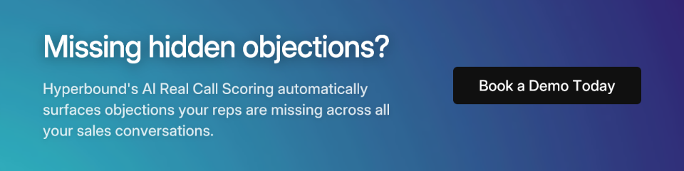 Missing hidden objections? Hyperbound's AI Real Call Scoring automatically surfaces objections your reps are missing.