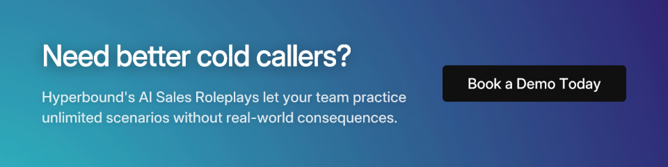 Need better cold callers? Hyperbound's AI Sales Roleplays let your team practice unlimited scenarios without real-world consequences. Book a Demo Today